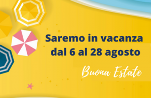 Siamo in vacanza dal 6 al 28 agosto. Riapriamo il 29. Happy Holidays!