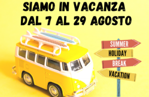 Siamo in vacanza dal 9 al 27 agosto. Buona estate!